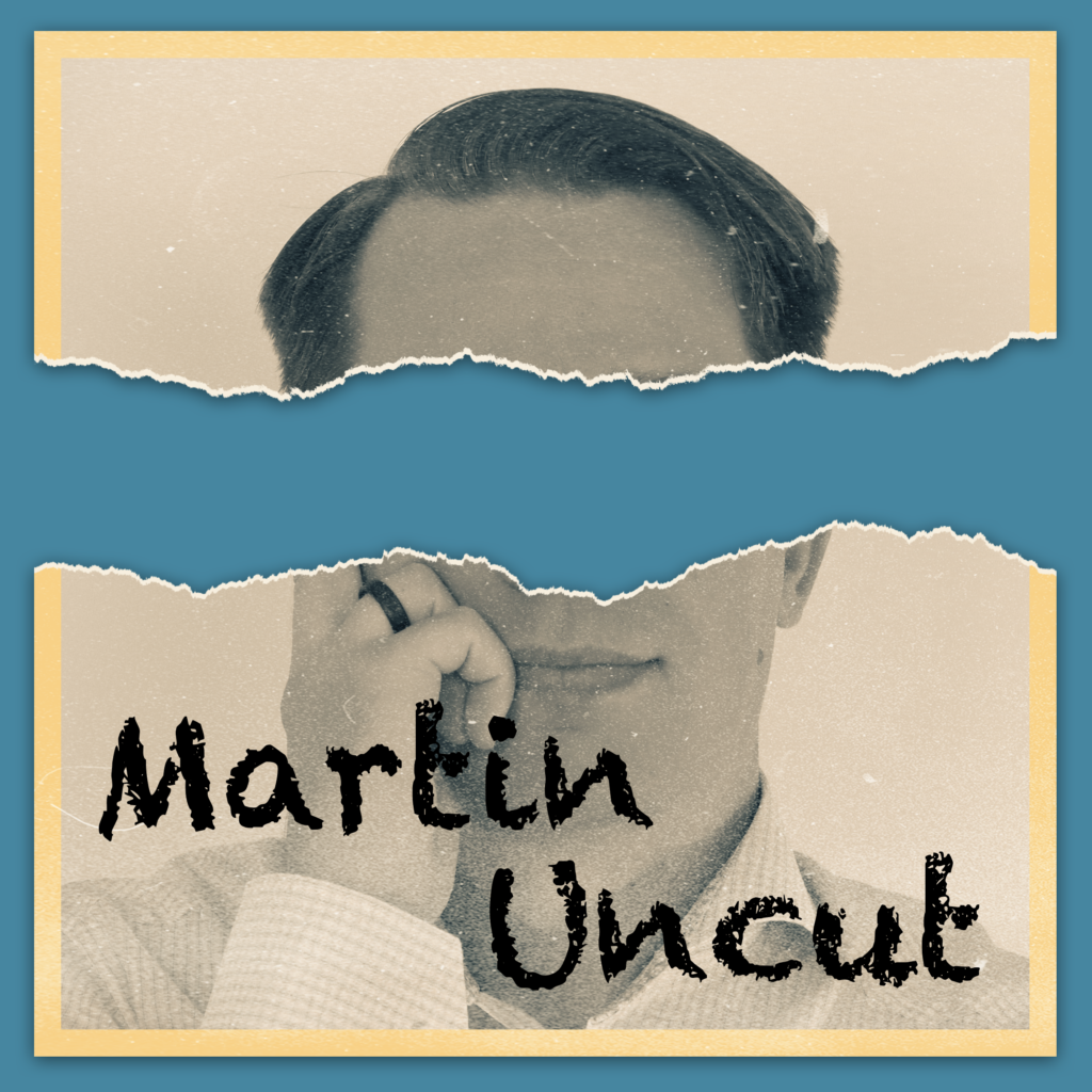 Martin Uncut Podcast